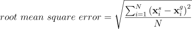 $$root\ mean\ square\ error = \sqrt{\frac{\sum^N_{i=1}\left(\mathbf{x^s_i}-\mathbf{x^g_i}\right)^2}}$$